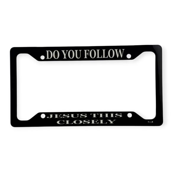 Do you Follow Jesus this Closely License Plate Frame - Picture 1 of 1